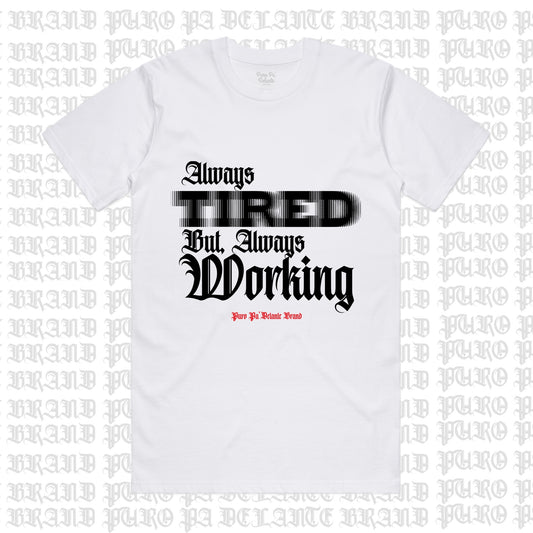 ALWAYS TIRED BUT, ALWAYS WORKING (NEW)